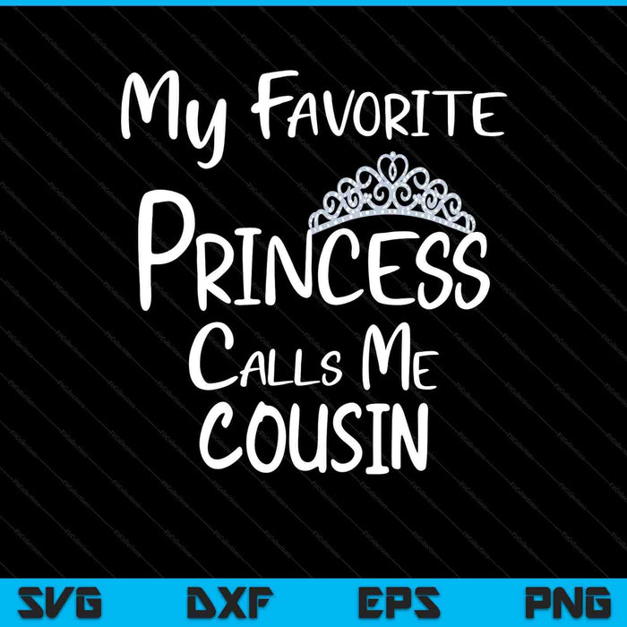 My favorite princess calls me cousin SVG cut file