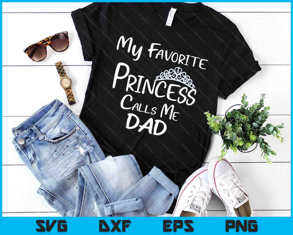 My Favorite Princess Calls Me Dad SVG PNG Digital Printable Files