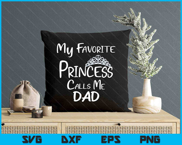 My Favorite Princess Calls Me Dad SVG PNG Digital Printable Files