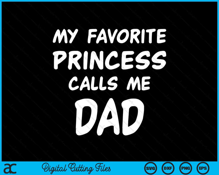 My Favorite Princess Calls Me Dad Fathers Day Christmas SVG PNG Digital Cutting Files