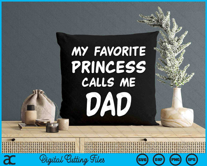 My Favorite Princess Calls Me Dad Fathers Day Christmas SVG PNG Digital Cutting Files