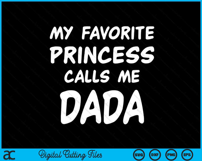 My Favorite Princess Calls Me Dada Fathers Day Christmas SVG PNG Digital Cutting Files