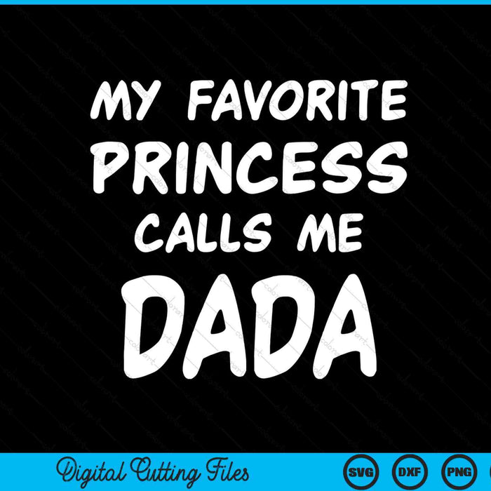 My favorite princess calls me dada Fathers Day Christmas SVG cut file