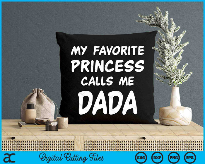 My Favorite Princess Calls Me Dada Fathers Day Christmas SVG PNG Digital Cutting Files