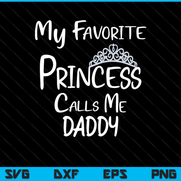 My favorite princess calls me daddy SVG cut file