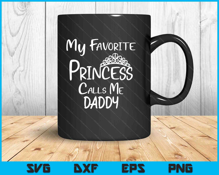 My Favorite Princess Calls Me Daddy SVG PNG Digital Printable Files