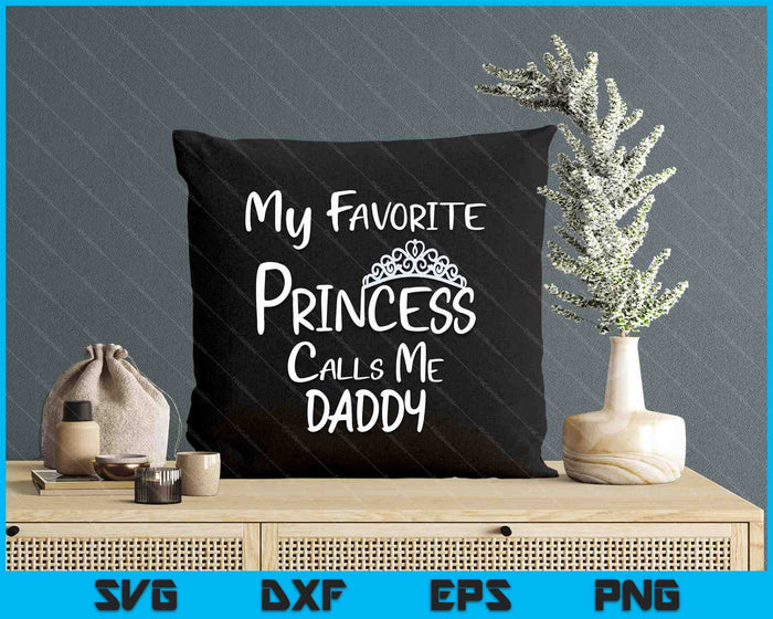 My Favorite Princess Calls Me Daddy SVG PNG Digital Printable Files