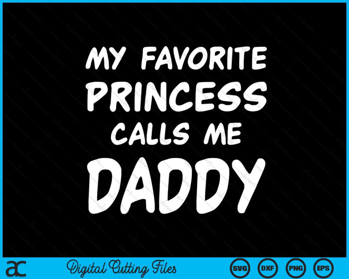 My Favorite Princess Calls Me Daddy Fathers Day Christmas SVG PNG Digital Cutting Files