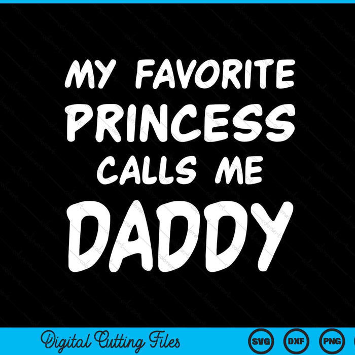 My favorite princess calls me daddy Fathers Day Christmas SVG cut file