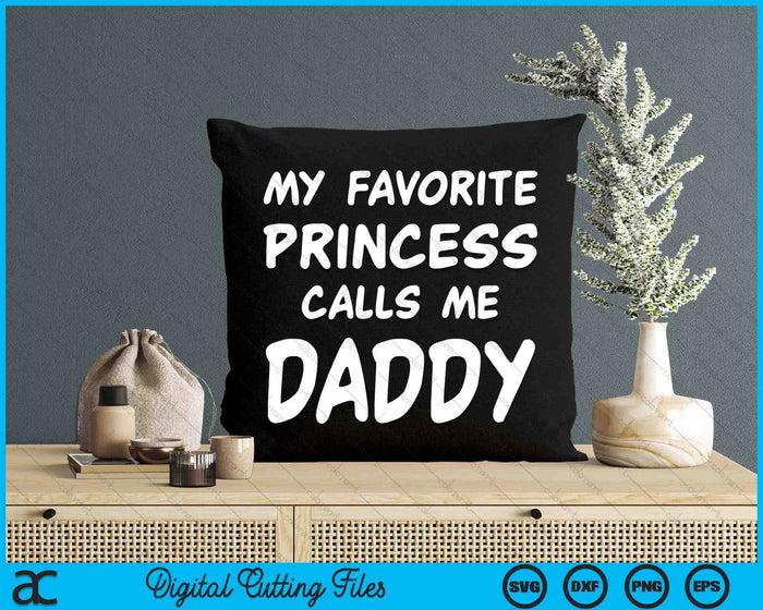 My Favorite Princess Calls Me Daddy Fathers Day Christmas SVG PNG Digital Cutting Files