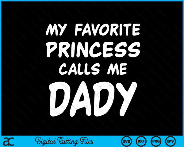 My Favorite Princess Calls Me Dady Fathers Day Christmas SVG PNG Digital Cutting Files