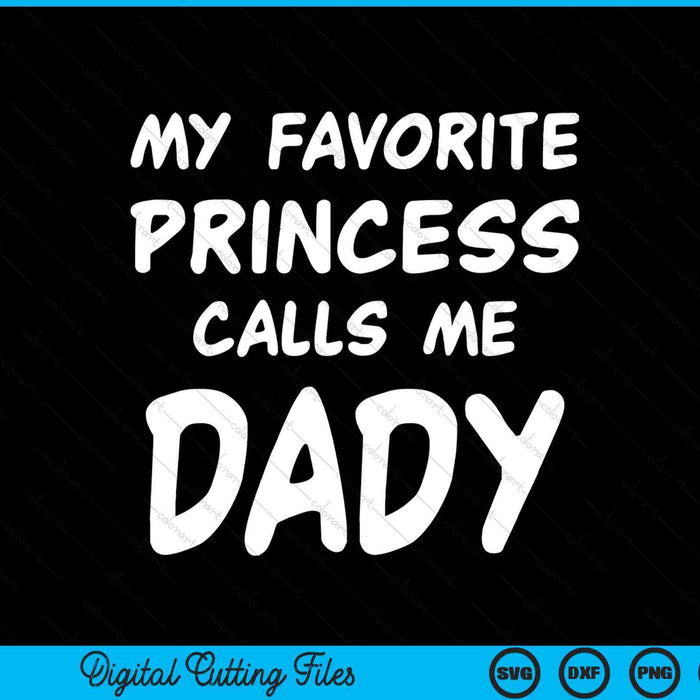 My favorite princess calls me dady Fathers Day Christmas SVG cut file