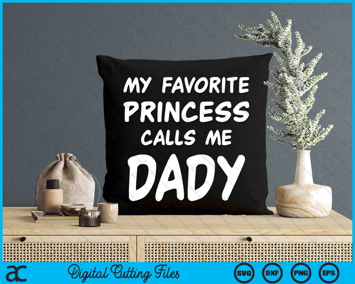 My Favorite Princess Calls Me Dady Fathers Day Christmas SVG PNG Digital Cutting Files