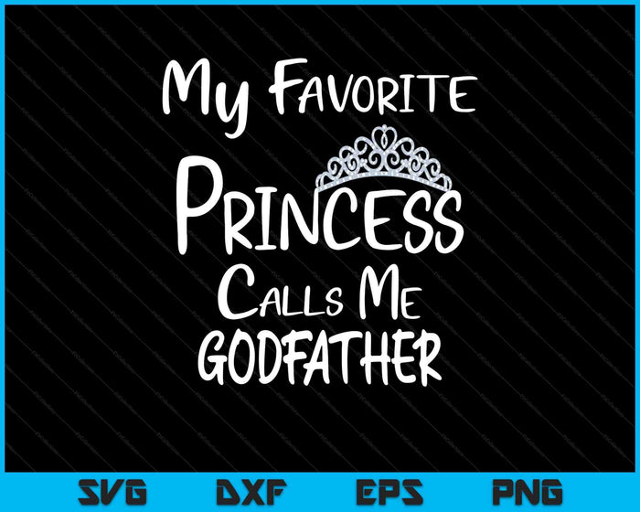 My Favorite Princess Calls Me Godfather SVG PNG Digital Printable Files