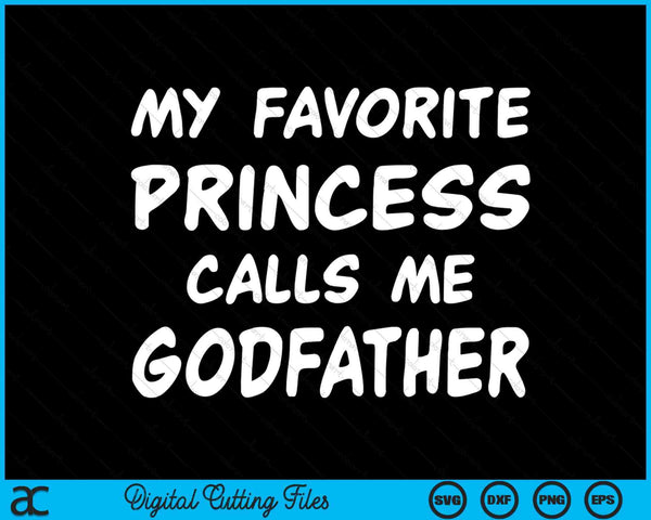 My Favorite Princess Calls Me Godfather Fathers Day Christmas SVG PNG Cutting Files