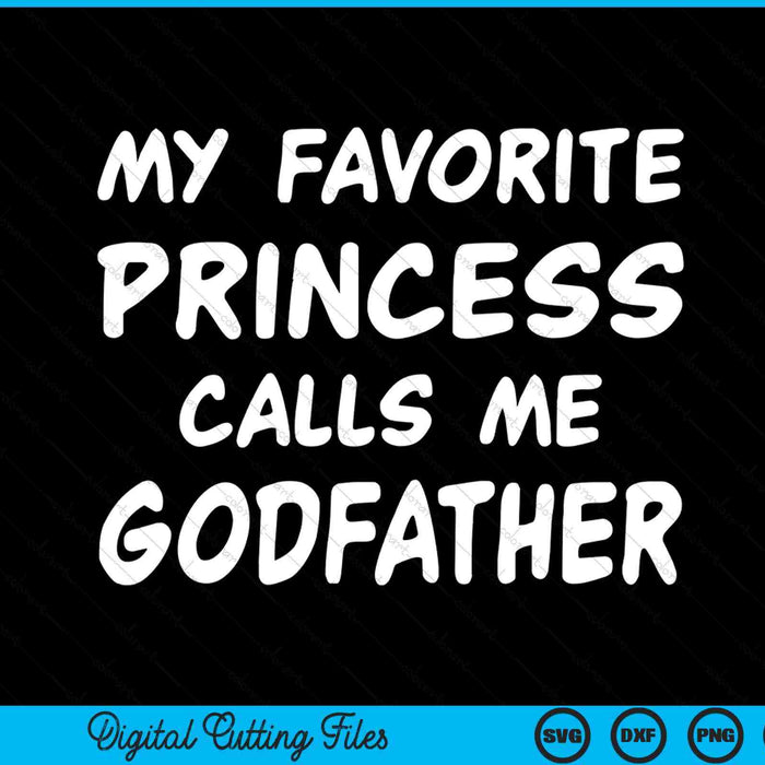 My favorite princess calls me godfather Fathers Day Christmas SVG cut file