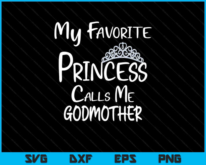 My Favorite Princess Calls Me Godmother SVG PNG Digital Printable Files