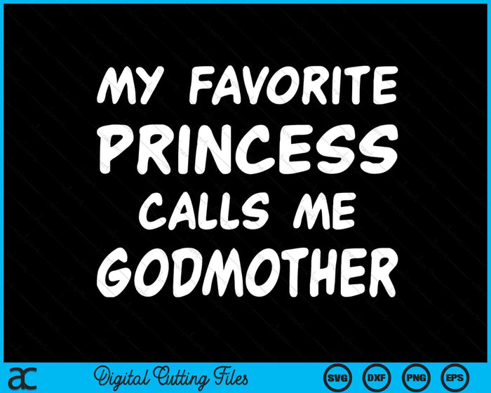 My Favorite Princess Calls Me Godmother Mothers Day Christmas SVG PNG Digital Cutting Files