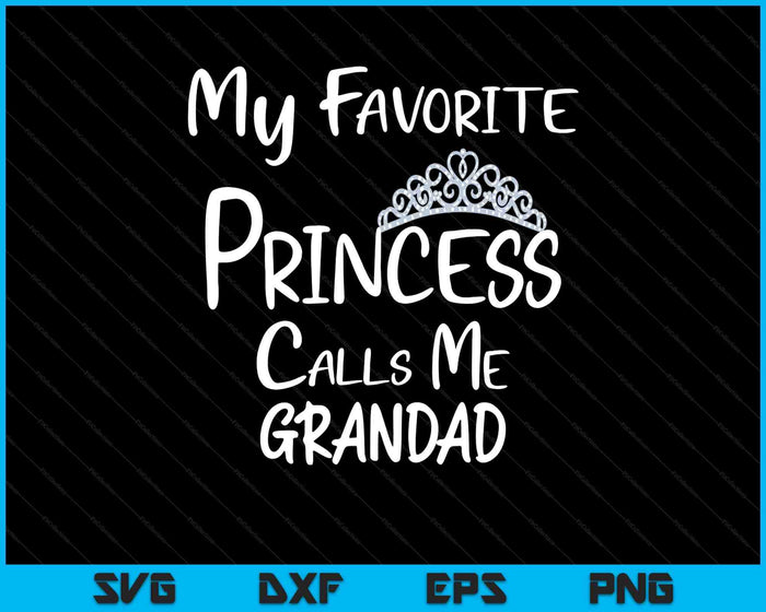 My Favorite Princess Calls Me Grandad SVG PNG Digital Printable Files