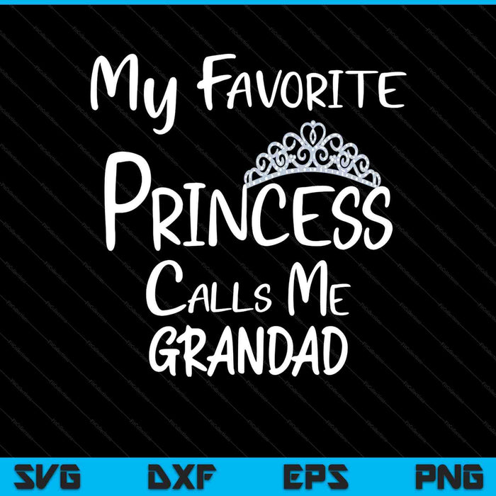 My favorite princess calls me grandad SVG cut file