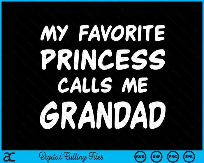 My Favorite Princess Calls Me Grandad Fathers Day Christmas SVG PNG Digital Cutting Files