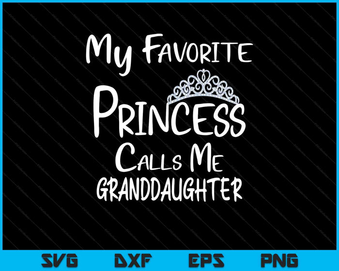 My Favorite Princess Calls Me Granddaughter SVG PNG Digital Printable Files