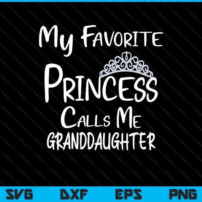 My favorite princess calls me granddaughter SVG cut file
