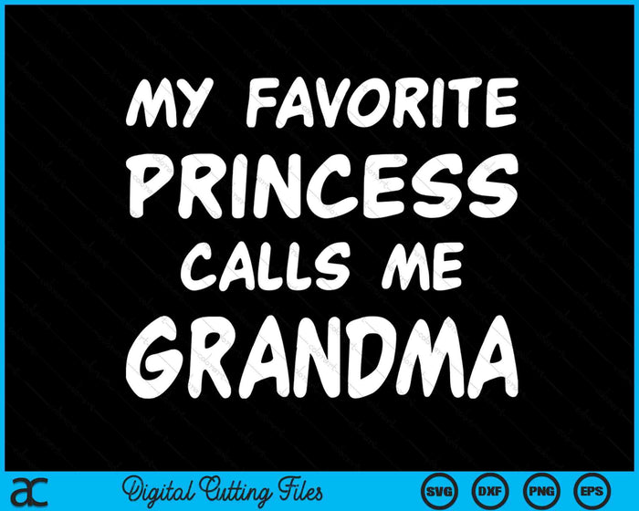 My Favorite Princess Calls Me Grandma Mothers Day Christmas SVG PNG Digital Cutting Files