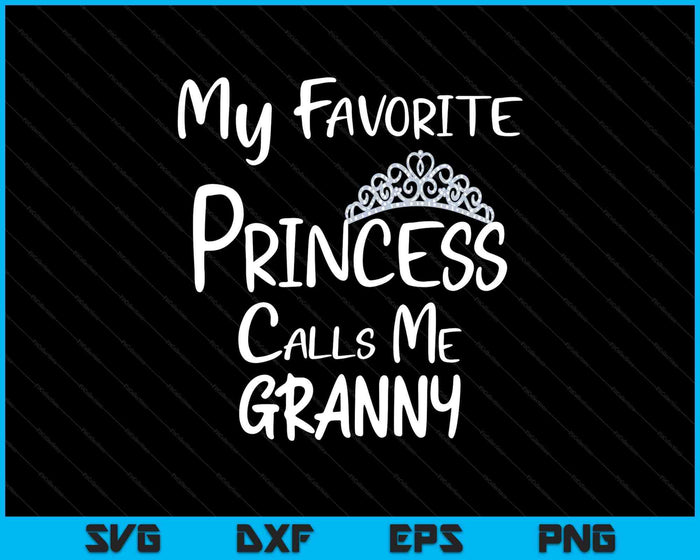 My Favorite Princess Calls Me Granny SVG PNG Digital Printable Files