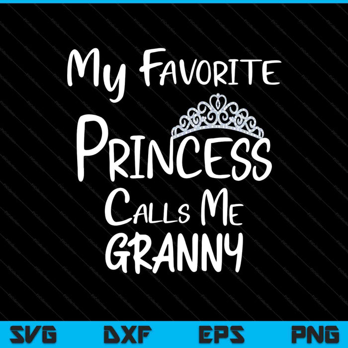 My favorite princess calls me granny SVG cut file