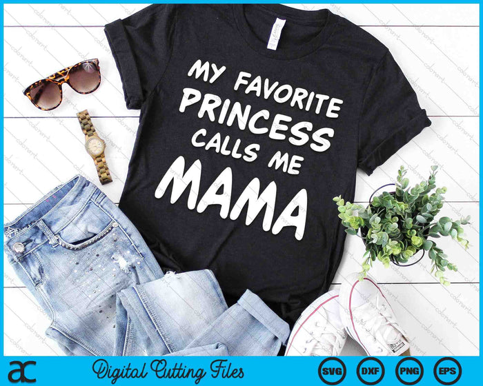 My Favorite Princess Calls Me Mama Fathers Day Christmas SVG PNG Digital Cutting Files