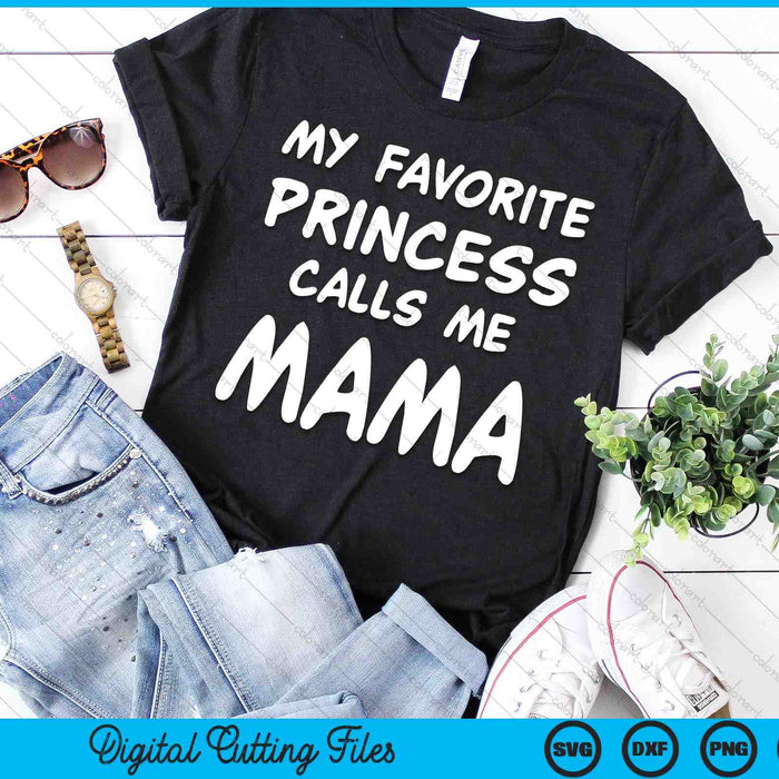 My Favorite Princess Calls Me Mama Fathers Day Christmas SVG PNG Digital Cutting Files