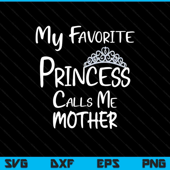 My favorite princess calls me mother SVG cut file