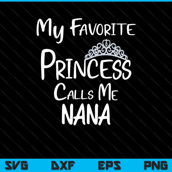 My favorite princess calls me nana SVG cut file