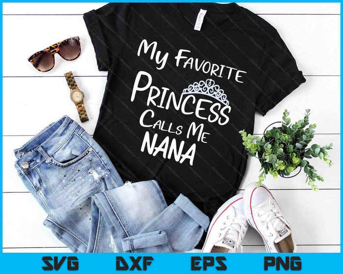 My Favorite Princess Calls Me Nana SVG PNG Digital Printable Files