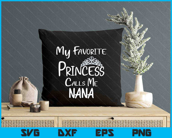 My Favorite Princess Calls Me Nana SVG PNG Digital Printable Files