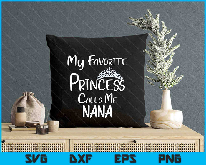 My Favorite Princess Calls Me Nana SVG PNG Digital Printable Files