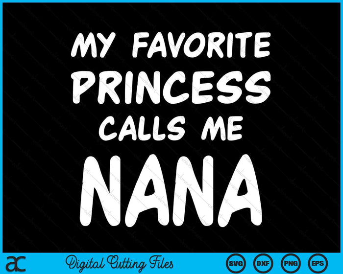 My Favorite Princess Calls Me Nana Fathers Day Christmas SVG PNG Digital Cutting Files