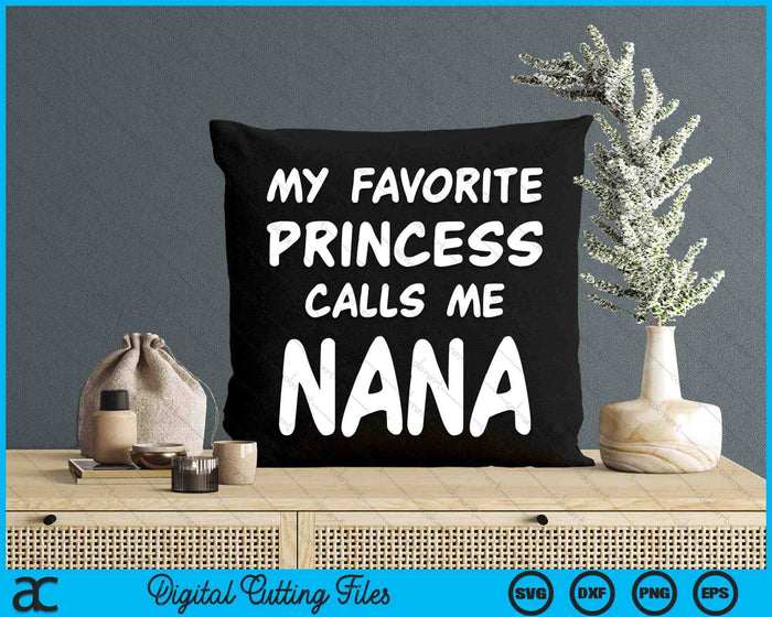 My Favorite Princess Calls Me Nana Fathers Day Christmas SVG PNG Digital Cutting Files