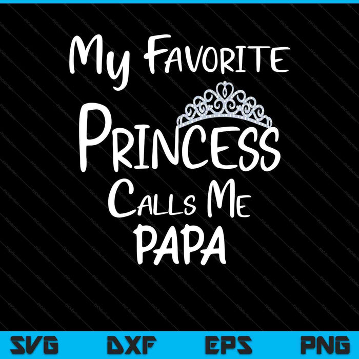 My favorite princess calls me papa SVG cut file