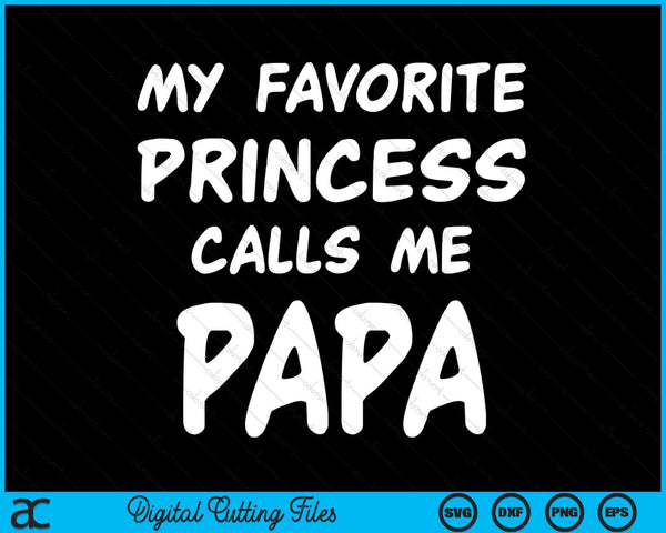 My Favorite Princess Calls Me Papa Fathers Day Christmas SVG PNG Digital Cutting Files