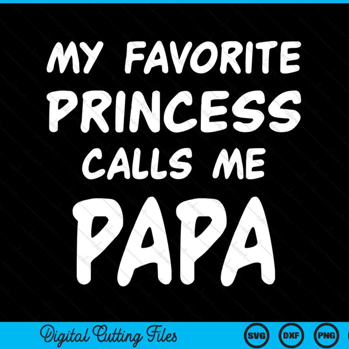 My favorite princess calls me papa Fathers Day Christmas SVG cut file