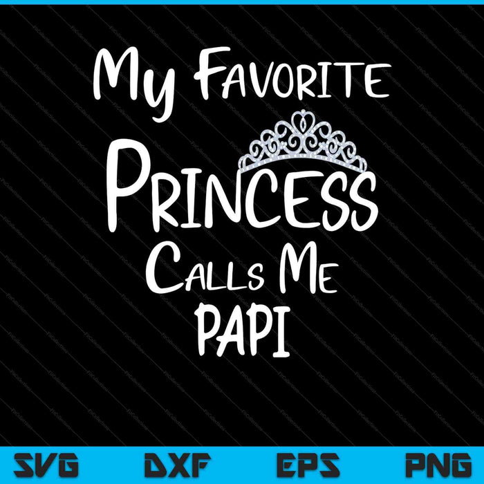 My favorite princess calls me papi SVG cut file