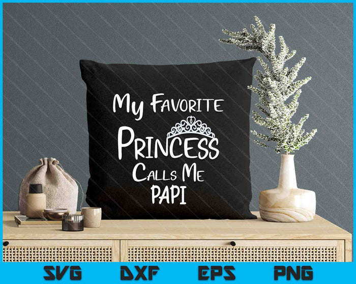 My Favorite Princess Calls Me Papi SVG PNG Digital Printable Files