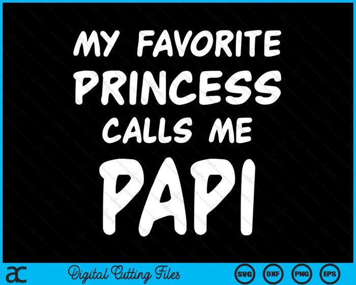 My Favorite Princess Calls Me Papi Fathers Day Christmas SVG PNG Digital Cutting Files