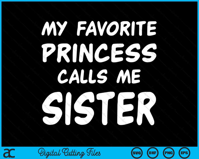 My Favorite Princess Calls Me Sister Mothers Day Christmas SVG PNG Digital Cutting Files