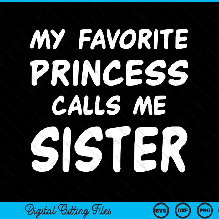 My Favorite Princess Calls Me Sister Mothers Day Christmas SVG PNG Digital Cutting Files