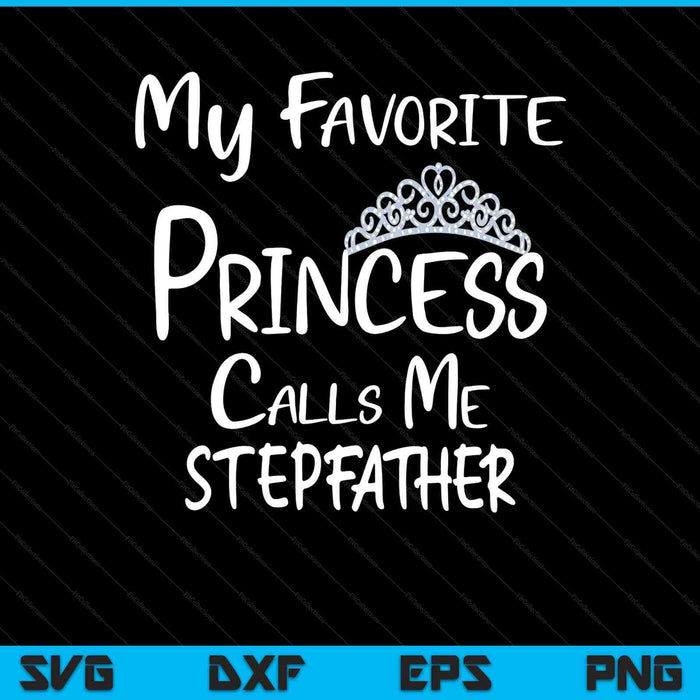 My favorite princess calls me stepfather SVG cut file