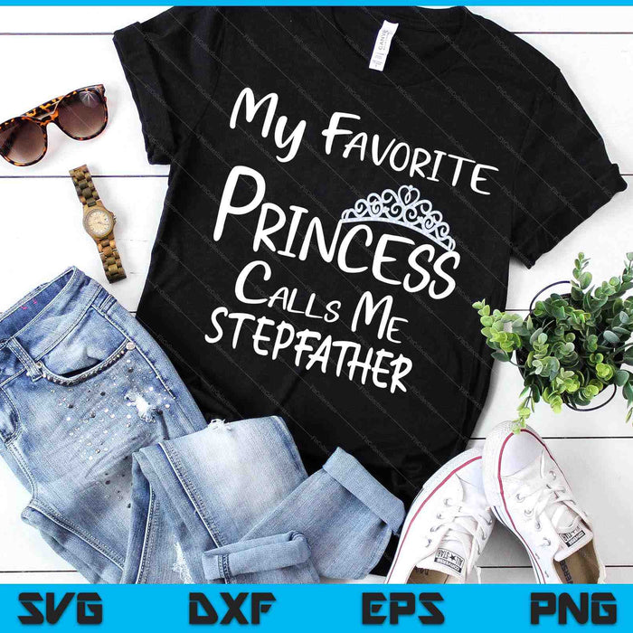 My Favorite Princess Calls Me Stepfather SVG PNG Digital Printable Files