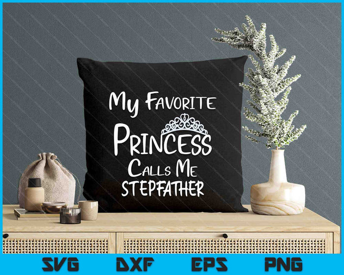 My Favorite Princess Calls Me Stepfather SVG PNG Digital Printable Files